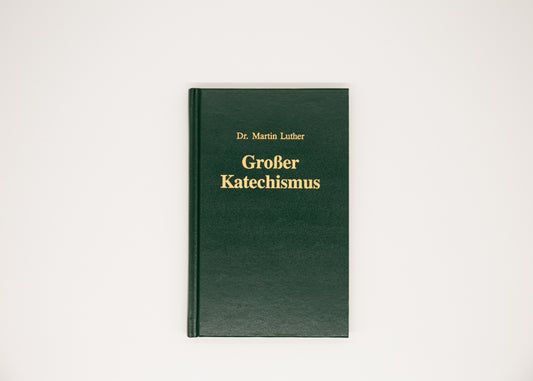 Großer Katechismus Dr. Martin Luther